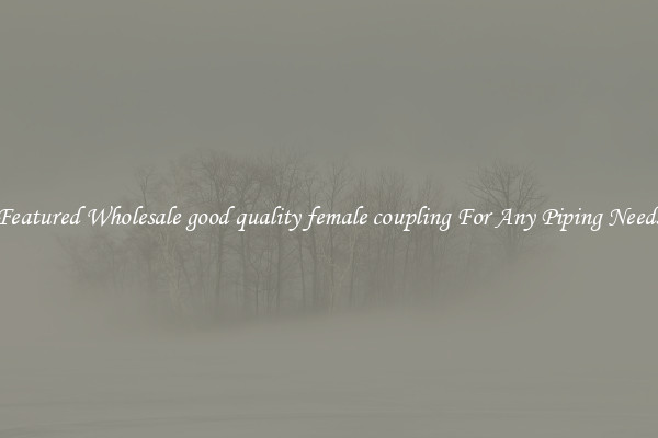 Featured Wholesale good quality female coupling For Any Piping Needs