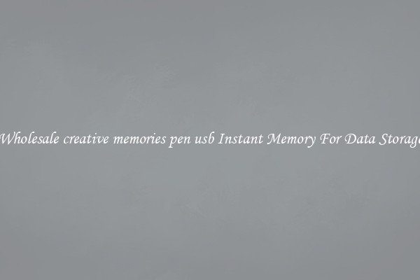 Wholesale creative memories pen usb Instant Memory For Data Storage