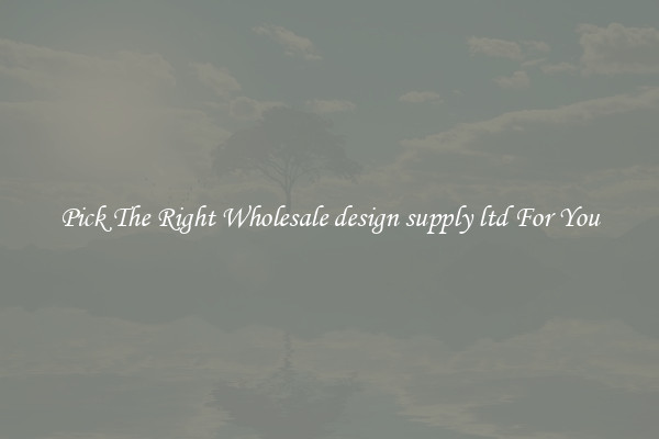 Pick The Right Wholesale design supply ltd For You