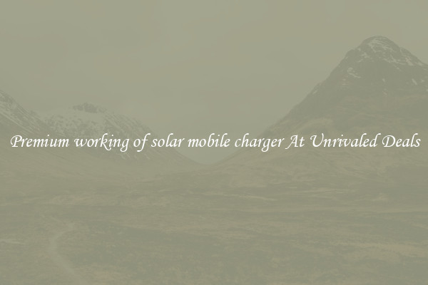 Premium working of solar mobile charger At Unrivaled Deals