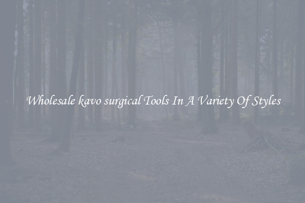 Wholesale kavo surgical Tools In A Variety Of Styles