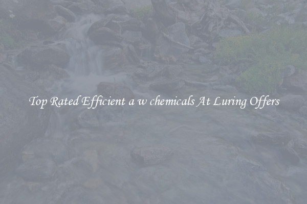 Top Rated Efficient a w chemicals At Luring Offers