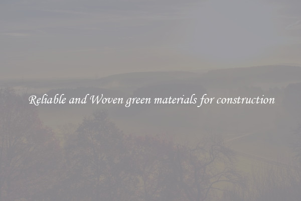 Reliable and Woven green materials for construction