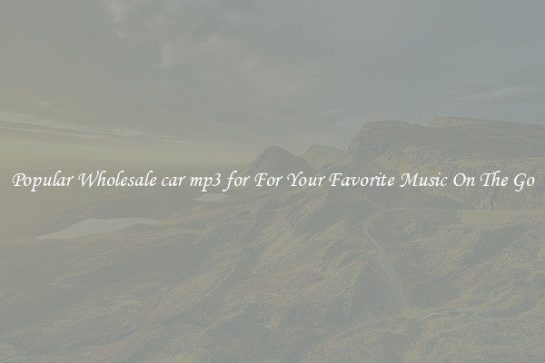 Popular Wholesale car mp3 for For Your Favorite Music On The Go