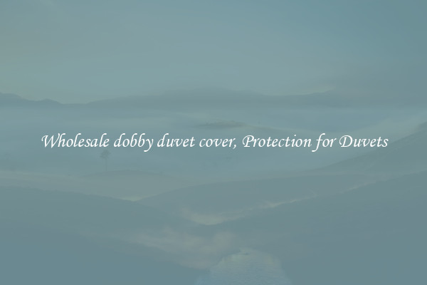 Wholesale dobby duvet cover, Protection for Duvets