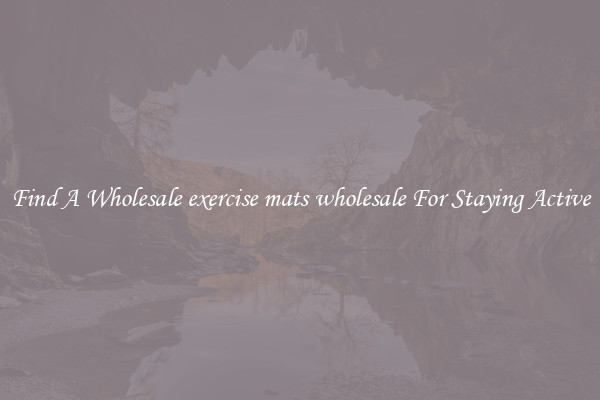 Find A Wholesale exercise mats wholesale For Staying Active