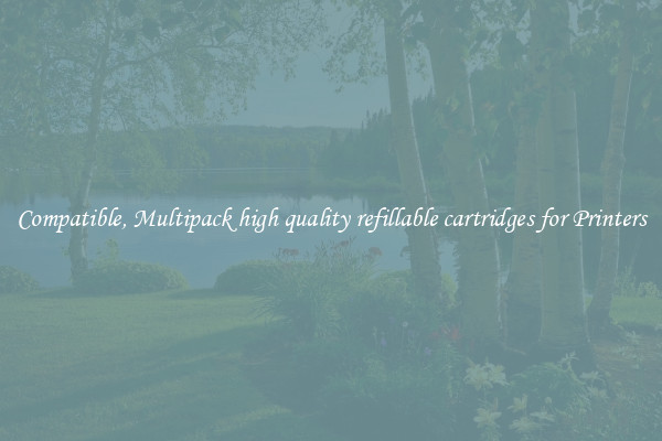 Compatible, Multipack high quality refillable cartridges for Printers