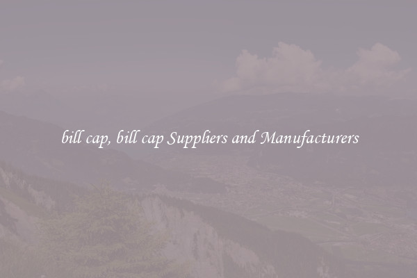bill cap, bill cap Suppliers and Manufacturers
