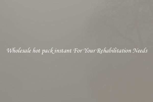 Wholesale hot pack instant For Your Rehabilitation Needs