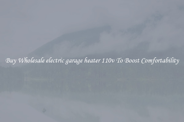 Buy Wholesale electric garage heater 110v To Boost Comfortability