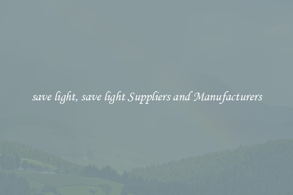 save light, save light Suppliers and Manufacturers