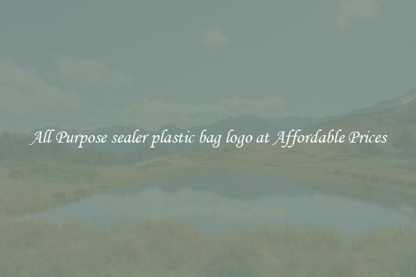 All Purpose sealer plastic bag logo at Affordable Prices