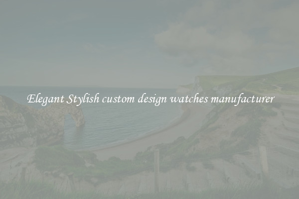 Elegant Stylish custom design watches manufacturer