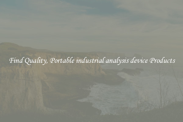 Find Quality, Portable industrial analysis device Products