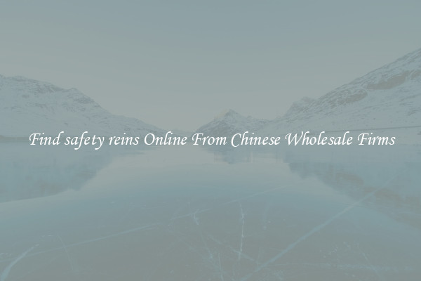 Find safety reins Online From Chinese Wholesale Firms