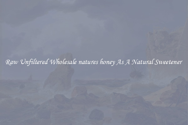 Raw Unfiltered Wholesale natures honey As A Natural Sweetener 
