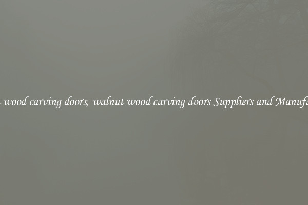 walnut wood carving doors, walnut wood carving doors Suppliers and Manufacturers