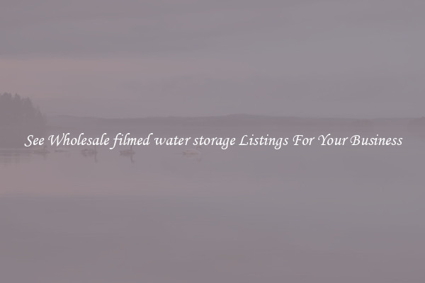 See Wholesale filmed water storage Listings For Your Business