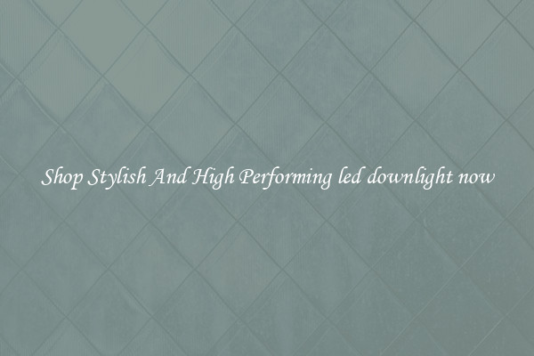 Shop Stylish And High Performing led downlight now