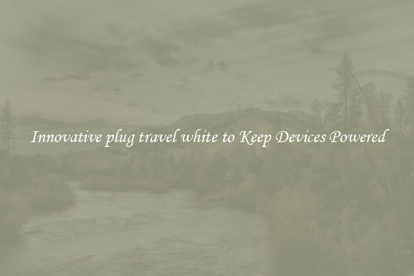 Innovative plug travel white to Keep Devices Powered