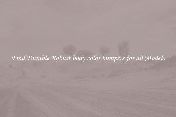 Find Durable Robust body color bumpers for all Models