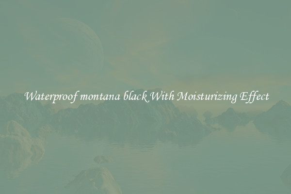 Waterproof montana black With Moisturizing Effect