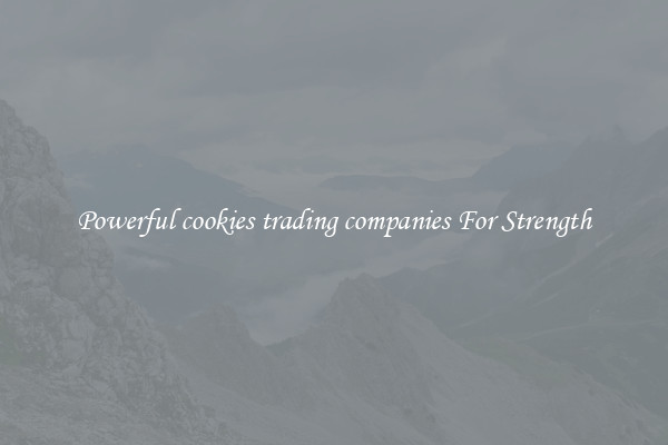 Powerful cookies trading companies For Strength
