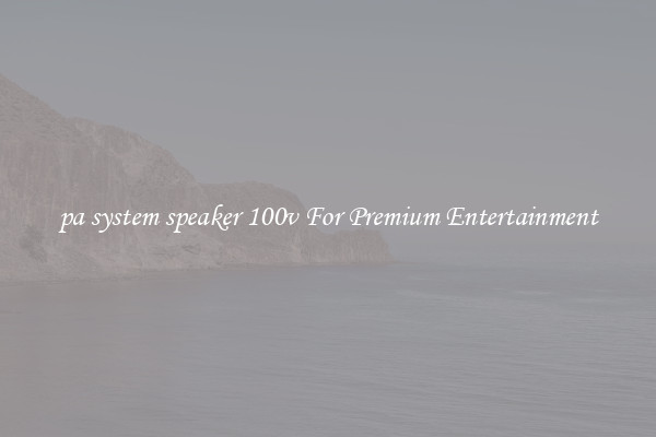 pa system speaker 100v For Premium Entertainment