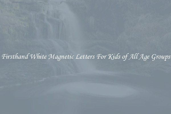 Firsthand White Magnetic Letters For Kids of All Age Groups