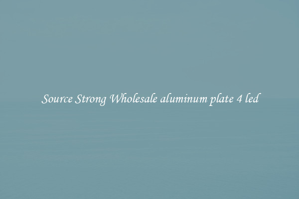 Source Strong Wholesale aluminum plate 4 led