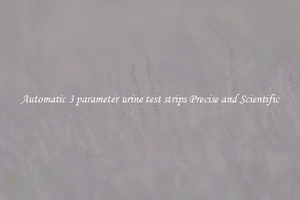 Automatic 3 parameter urine test strips Precise and Scientific