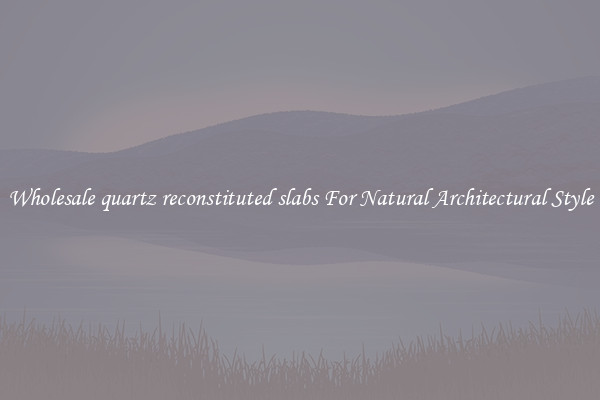 Wholesale quartz reconstituted slabs For Natural Architectural Style