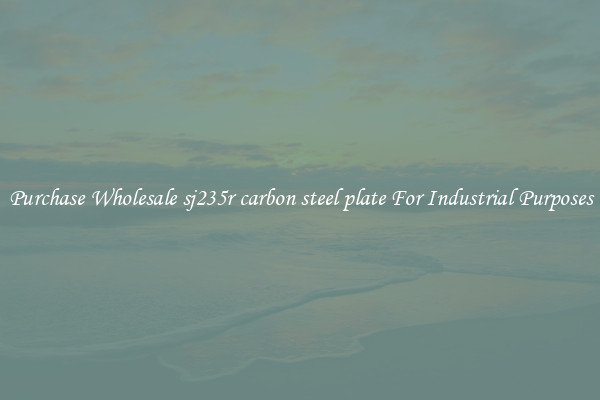 Purchase Wholesale sj235r carbon steel plate For Industrial Purposes