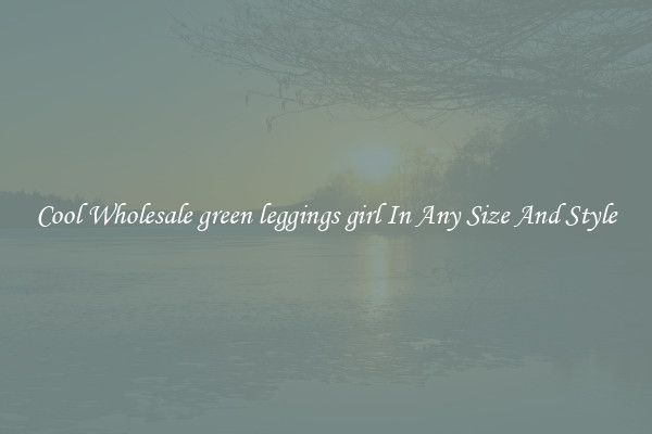 Cool Wholesale green leggings girl In Any Size And Style