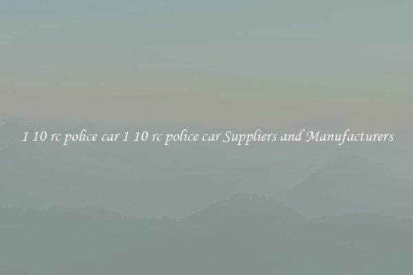 1 10 rc police car 1 10 rc police car Suppliers and Manufacturers