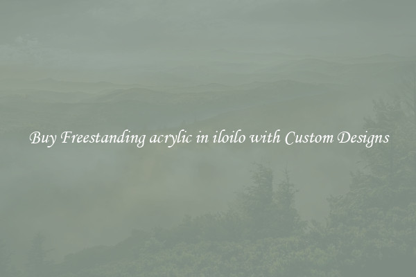 Buy Freestanding acrylic in iloilo with Custom Designs