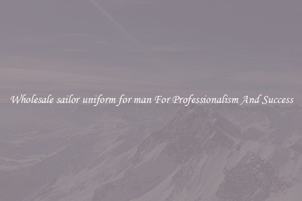 Wholesale sailor uniform for man For Professionalism And Success