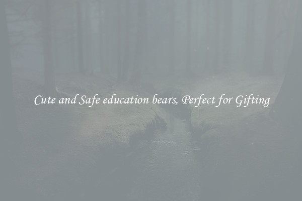 Cute and Safe education bears, Perfect for Gifting