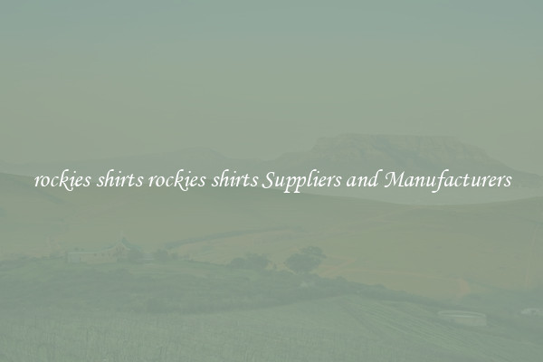 rockies shirts rockies shirts Suppliers and Manufacturers
