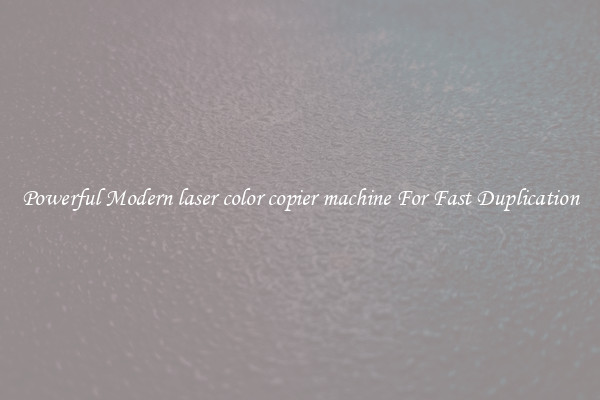 Powerful Modern laser color copier machine For Fast Duplication