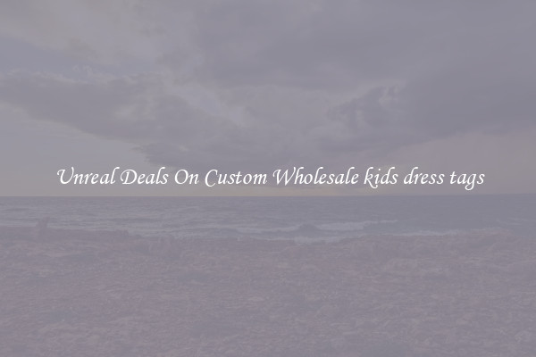 Unreal Deals On Custom Wholesale kids dress tags