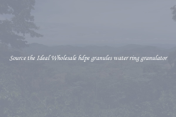 Source the Ideal Wholesale hdpe granules water ring granulator