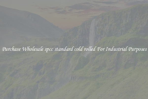 Purchase Wholesale spcc standard cold rolled For Industrial Purposes