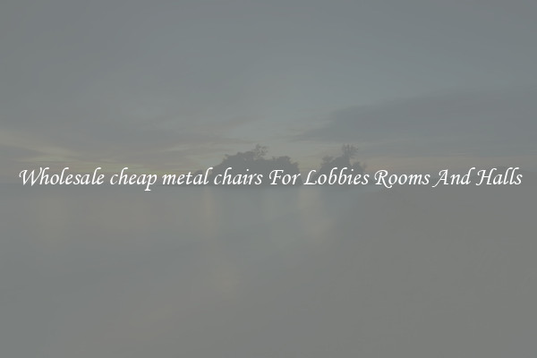 Wholesale cheap metal chairs For Lobbies Rooms And Halls