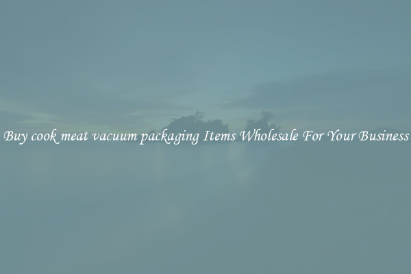 Buy cook meat vacuum packaging Items Wholesale For Your Business
