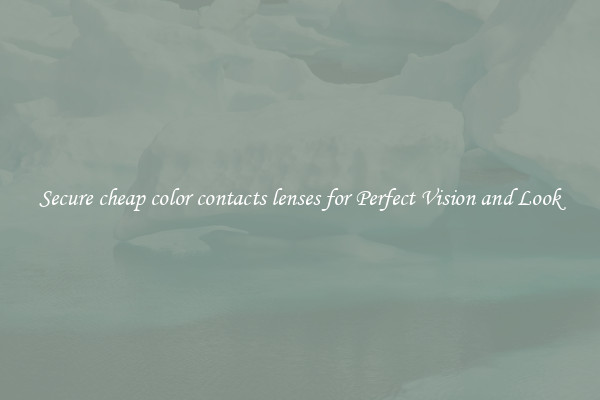 Secure cheap color contacts lenses for Perfect Vision and Look