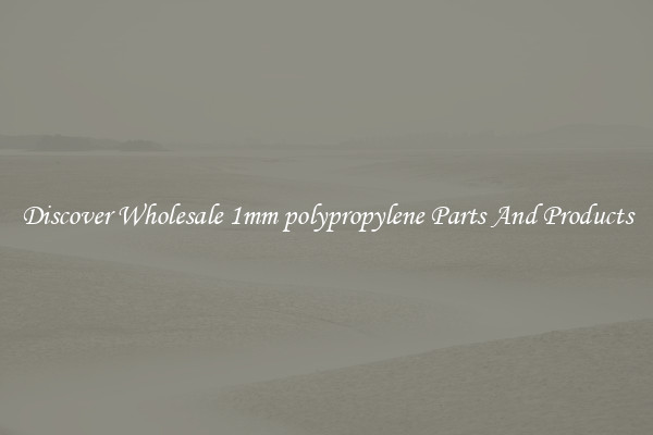 Discover Wholesale 1mm polypropylene Parts And Products