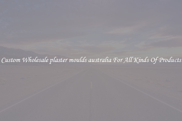 Custom Wholesale plaster moulds australia For All Kinds Of Products