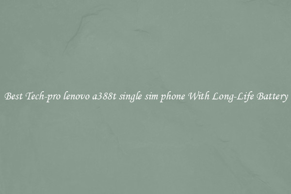 Best Tech-pro lenovo a388t single sim phone With Long-Life Battery