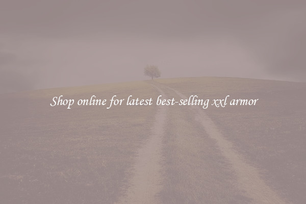 Shop online for latest best-selling xxl armor